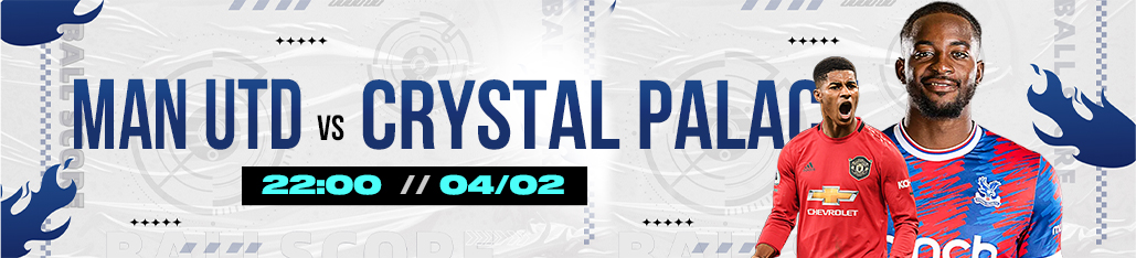 [EPL] 22h00 Ngày 04/02 Soi Kèo Man Utd Vs Crystal Palace 