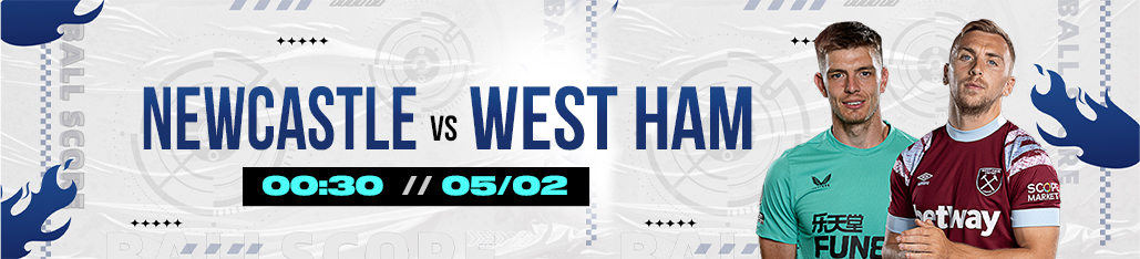 [EPL] 00h30 Ngày 05/02 Soi Kèo Newcastle Vs West Ham 